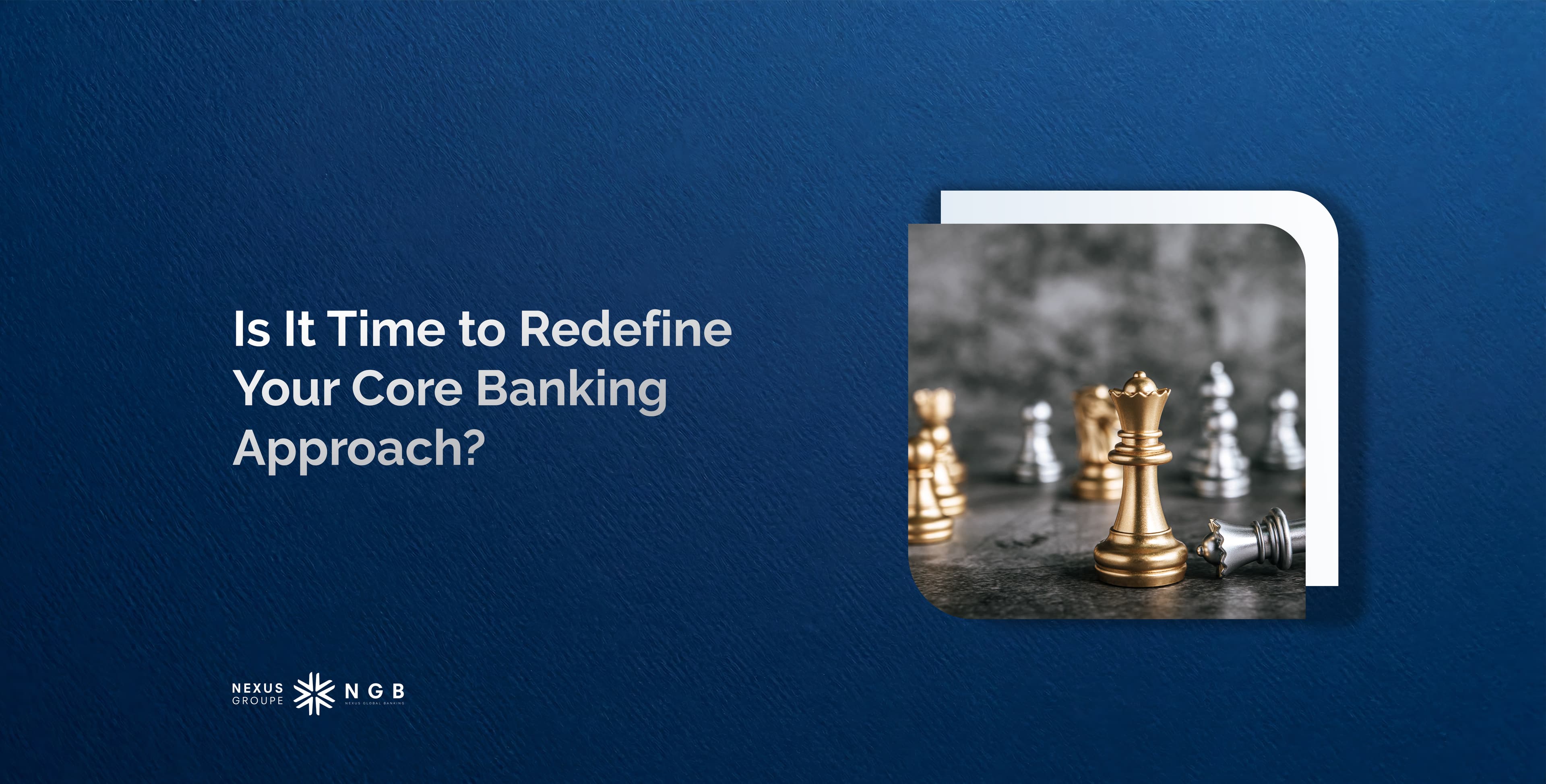Is It Time to Redefine Your Core Banking Approach?